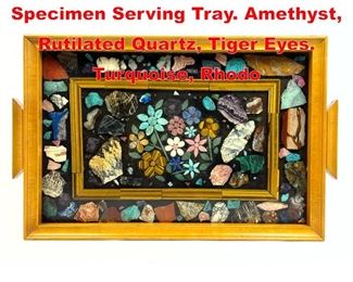 Lot 96 Real Natural Mineral Specimen Serving Tray. Amethyst, Rutilated Quartz, Tiger Eyes. Turquoise, Rhodo