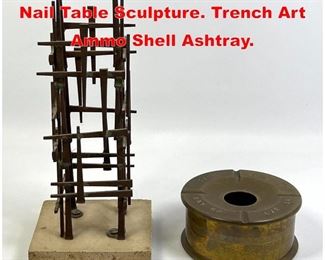 Lot 136 2pcs Metal Objects. Cut Nail Table Sculpture. Trench Art Ammo Shell Ashtray. 