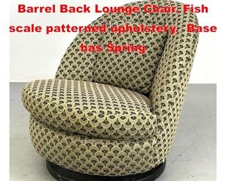 Lot 392 Baughman Style Modernist Barrel Back Lounge Chair. Fish scale patterned upholstery. Base has Spring