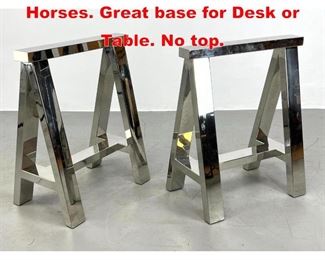 Lot 437 Pr Chrome Finish Saw Horses. Great base for Desk or Table. No top. 