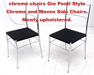 Lot 487 PR Anton Lorenz style chrome chairs Gio Ponti Style Chrome and Woven Side Chairs. Newly upholstered.