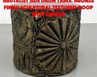 Lot 24 Adrian Pearsall Goop Brutalist Side Drum Table. Bronze finish sculptural textured goop with sunbur