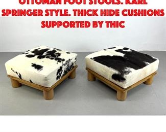 Lot 36 Pr Cow Hide Designer Ottoman Foot Stools. Karl Springer Style. Thick hide cushions supported by thic