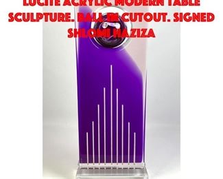 Lot 80 SHLOMI HAZIZA Colorful Lucite Acrylic Modern Table Sculpture. Ball in cutout. Signed SHLOMI HAZIZA