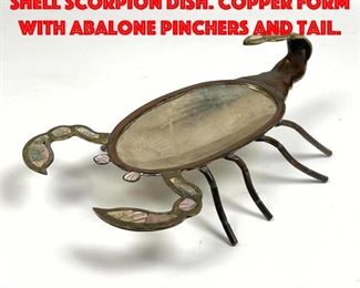 Lot 87 Mixed Metal and Abalone Shell Scorpion Dish. Copper Form with Abalone Pinchers and Tail.