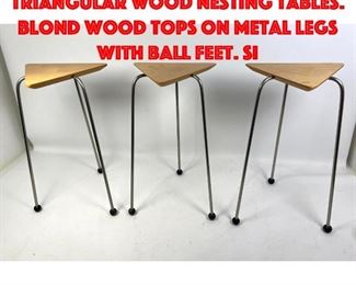 Lot 190 Set 3 DAVID KIERNAN Triangular Wood Nesting Tables. Blond wood tops on metal legs with ball feet. Si
