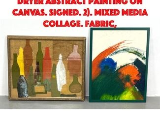Lot 232 2pc Modernist Art. 1. C DRYER Abstract Painting on canvas. Signed. 2. Mixed Media Collage. Fabric,