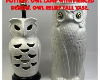 Lot 293 Figural Owl Modern Pottery. Owl Lamp with Pierced Design. Owl Relief Tall Vase.