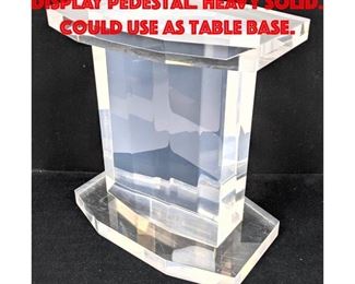 Lot 460 Multi Faceted Lucite Stand Display Pedestal. Heavy Solid. Could use as table base.