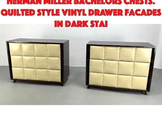 Lot 528 Pr GILBERT ROHDE for HERMAN MILLER Bachelors Chests. Quilted style Vinyl Drawer Facades in Dark Stai