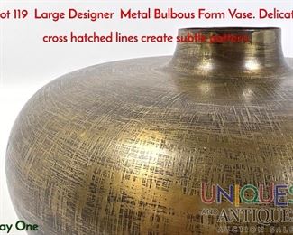 Lot 119 Large Designer Metal Bulbous Form Vase. Delicate cross hatched lines create subtle pattern.