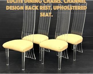 Lot 1411 Set 4 Hill style Tall Back Lucite Dining Chairs. Channel design Back rest. Upholstered seat. 