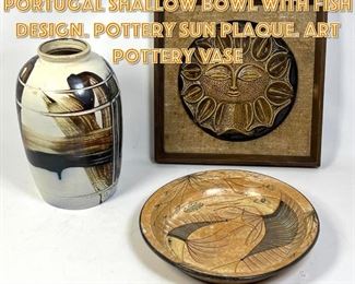 Lot 1415 3pc Modernist Pottery. Portugal Shallow bowl with fish design. Pottery Sun Plaque. Art Pottery Vase