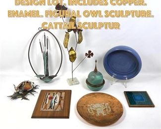 Lot 1739 Mixed Media Mid Century Design Lot. Includes Copper. Enamel. Figural Owl Sculpture. Cattail Sculptur