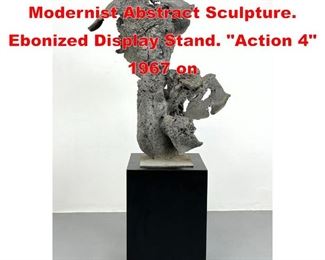 Lot 35 Large Brutalist Spill Cast Modernist Abstract Sculpture. Ebonized Display Stand. Action 4 1967 on