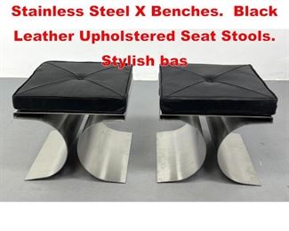 Lot 36 Pr Michel Boyer style Stainless Steel X Benches. Black Leather Upholstered Seat Stools. Stylish bas