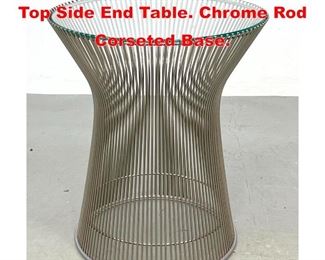 Lot 113 WARREN PLATNER Glass Top Side End Table. Chrome Rod Corseted Base. 