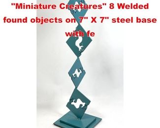 Lot 321 Joseph Seltzer Sculpture. Miniature Creatures 8 Welded found objects on 7 X 7 steel base with fe
