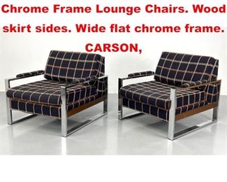 Lot 441 Pr MILO BAUGHMAN style Chrome Frame Lounge Chairs. Wood skirt sides. Wide flat chrome frame. CARSON,