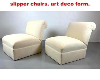 Lot 442 Pair newly upholstered slipper chairs. art deco form. 