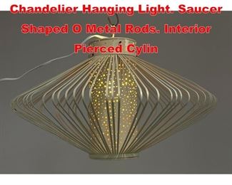 Lot 464 Stylish Modernist Metal Chandelier Hanging Light. Saucer Shaped O Metal Rods. Interior Pierced Cylin