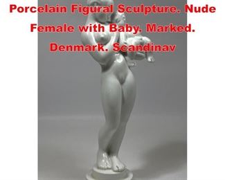 Lot 53 B and G BING GRONDAHL Porcelain Figural Sculpture. Nude Female with Baby. Marked. Denmark. Scandinav
