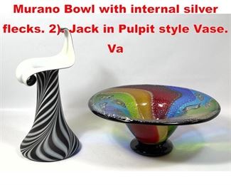 Lot 139 2pc Art Glass. 1. Footed Murano Bowl with internal silver flecks. 2. Jack in Pulpit style Vase. Va