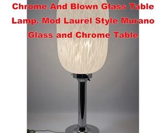 Lot 146 Mid Century Modern Chrome And Blown Glass Table Lamp. Mod Laurel Style Murano Glass and Chrome Table