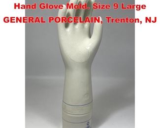 Lot 188 Glazed Porcelain Large Hand Glove Mold. Size 9 Large GENERAL PORCELAIN, Trenton, NJ