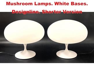 Lot 197 Pr Contemporary Stemlite Mushroom Lamps. White Bases. Designline. Shorter Version 