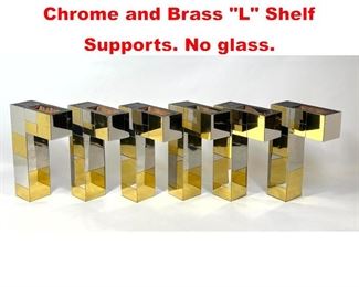 Lot 333 6pc Paul Evans style Chrome and Brass L Shelf Supports. No glass. 