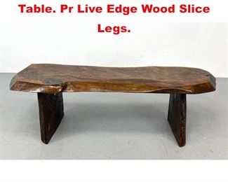 Lot 338 Natural Wood Slab Coffee Table. Pr Live Edge Wood Slice Legs. 