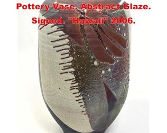 Lot 347 CHANG Signed Tall Art Pottery Vase. Abstract Glaze. Signed. Hawaii 2006. 