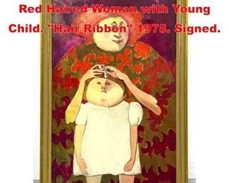 Lot 352 Joan Earle Oil Painting. Red Haired Woman with Young Child. Hair Ribbon 1978. Signed. 