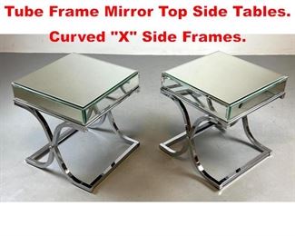 Lot 433 Pr Contemporary Chrome Tube Frame Mirror Top Side Tables. Curved X Side Frames. 