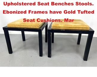 Lot 468 Pr REILLY WOLFF Upholstered Seat Benches Stools. Ebonized Frames have Gold Tufted Seat Cushions. Mar