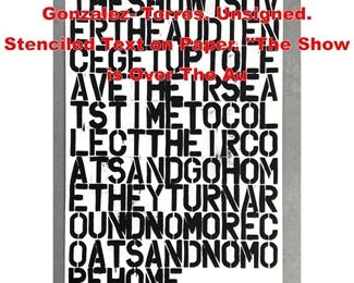 Lot 558 Christopher Wool Felix Gonzalez Torres. Unsigned. Stenciled Text on Paper. The Show is Over The Au
