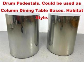 Lot 566 Pr Conran style Chrome Drum Pedestals. Could be used as Column Dining Table Bases. Habitat Style.