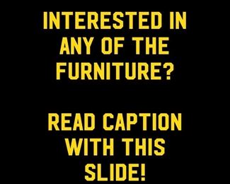 As this is a one-day sale, please have arrangements in mind for removing furniture from this home on Saturday/April 8 by 5PM. 