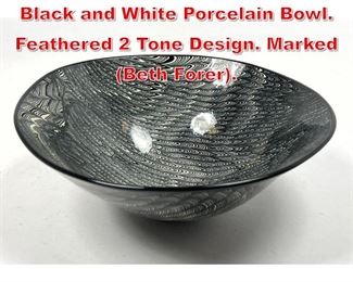 Lot 78 Signed FORER Nerikomi Black and White Porcelain Bowl. Feathered 2 Tone Design. Marked Beth Forer.