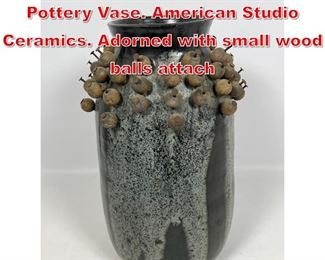 Lot 84 Signed FAITH Glazed Art Pottery Vase. American Studio Ceramics. Adorned with small wood balls attach