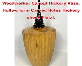 Lot 212 Bob Daily Artsian Woodworker Carved Hickory Vase. Hollow form Carved flutes Hickory ebony Finial. 