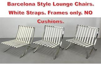 Lot 404 Set 3 Chrome Frame Barcelona Style Lounge Chairs. White Straps. Frames only. NO Cushions. 