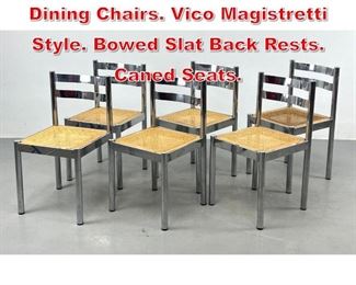Lot 514 Set 6 Chrome Modernist Dining Chairs. Vico Magistretti Style. Bowed Slat Back Rests. Caned Seats. 