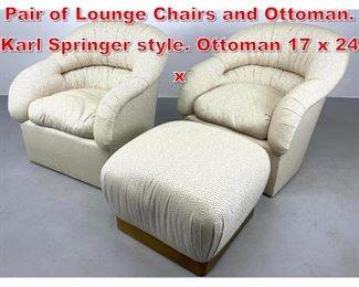 Lot 529 3pc Living room seating. Pair of Lounge Chairs and Ottoman. Karl Springer style. Ottoman 17 x 24 x 