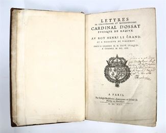 D'Ossat, Arnaud.  "Lettres de l'Illustrissime et Reverendissime Cardinal d'Ossat, Euesque de Baleux av Roy Henri le Grand".  Paris; Joseph Bouillerot, MDCXXIV (1624).  Full calf with raised bands, folio (14" high).  Wear, some damage and repairs, pages with toning and some foxing, several with creases, book plate.  ESTIMATE $40-60