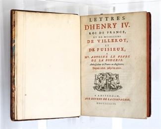 Villeroy, Nicolas de Neufville de & Puisieux, Madeleine d'Arsant de.  "Lettres d' Henry IV, Roi de France".  Amsterdam; MDCCXXXIII (1733).  Full calf with raised bands and painted edges, 8vo (8" high).  Some wear and losses, splitting at spine, pages with some toning and foxing.  ESTIMATE $20-40