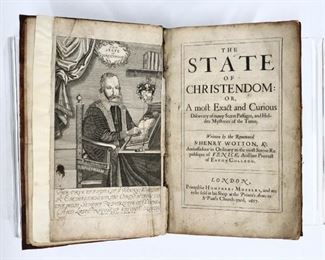 Wotton, Henry.  "The State of Christendom: or a most Exact and Curious Discovery of Many Secret Passages, and Hidden Mysteries of Time".  London; Humphrey Moseley, 1657.  Full paneled calf with raised bands, 4to (11 1/2" high).  Wear and some losses, pages with toning, stains and some foxing, damage at interior binding, repaired frontispiece, book plate.  ESTIMATE $40-60