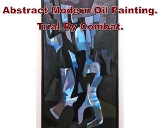 Lot 602 BERNARD LOISELLE Abstract Modern Oil Painting. Trial By Combat.