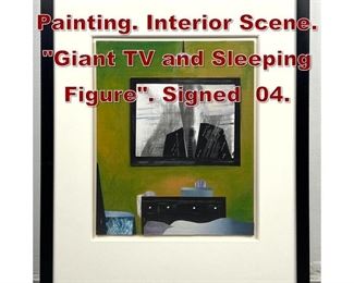 Lot 617 JOHN SELLECK Painting. Interior Scene. Giant TV and Sleeping Figure. Signed 04. 